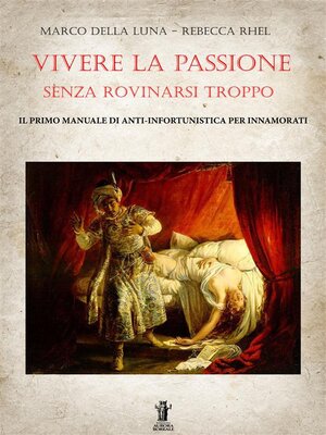 cover image of Vivere la passione senza rovinarsi troppo--Il primo manuale di anti-infortunistica per innamorati